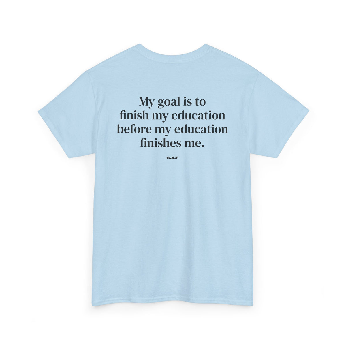 My Goal Is to Finish My Education Tee