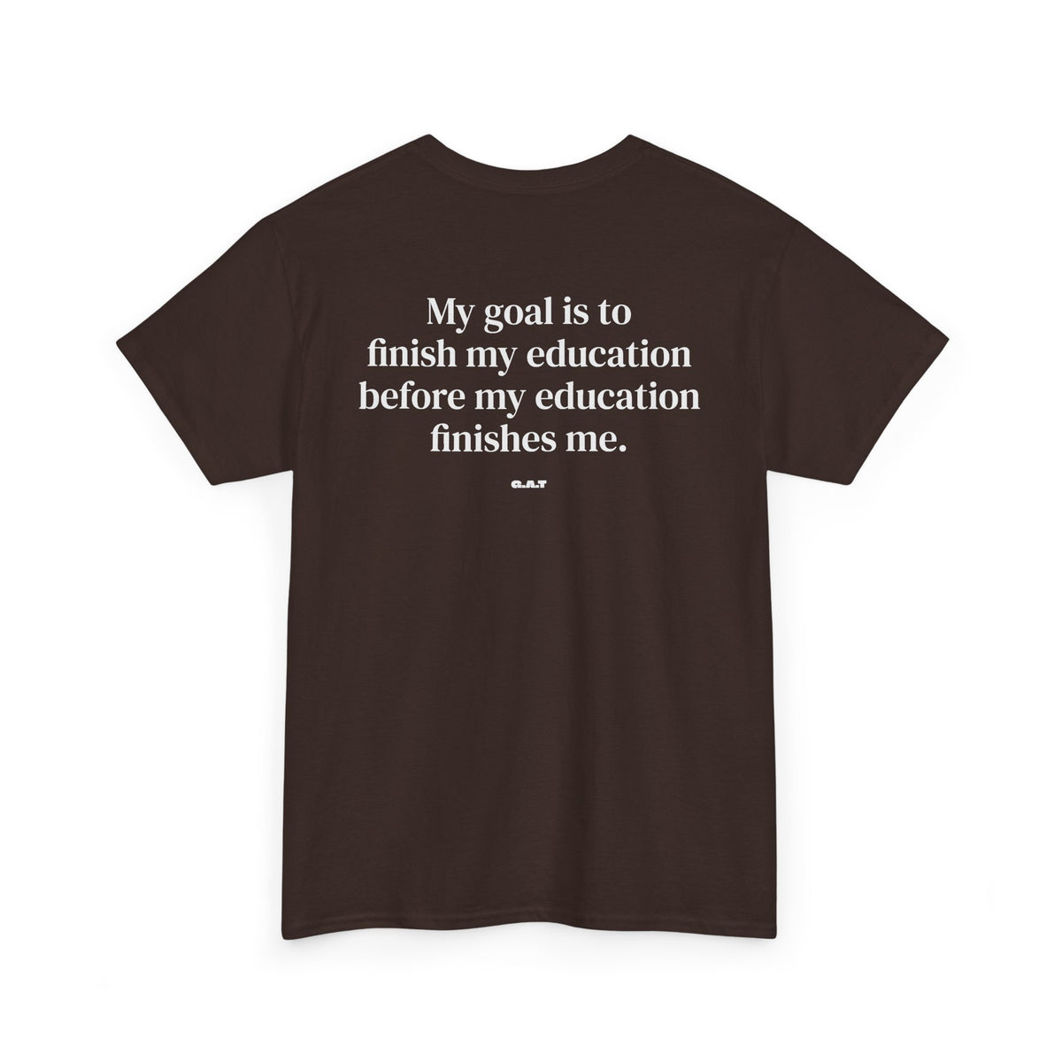 My Goal Is to Finish My Education Tee