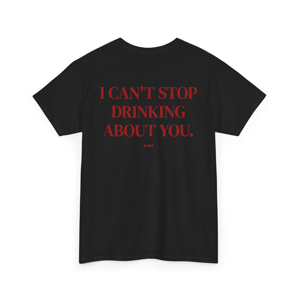 I Can’t Stop Drinking About You Tee