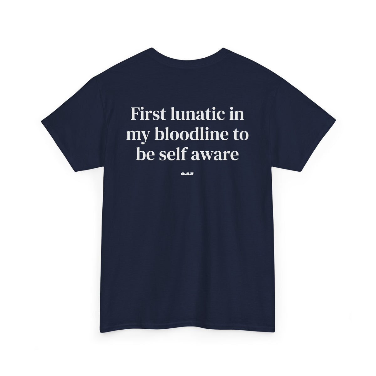First Lunatic in My Bloodline to Be Self-Aware Tee BACKPRINT