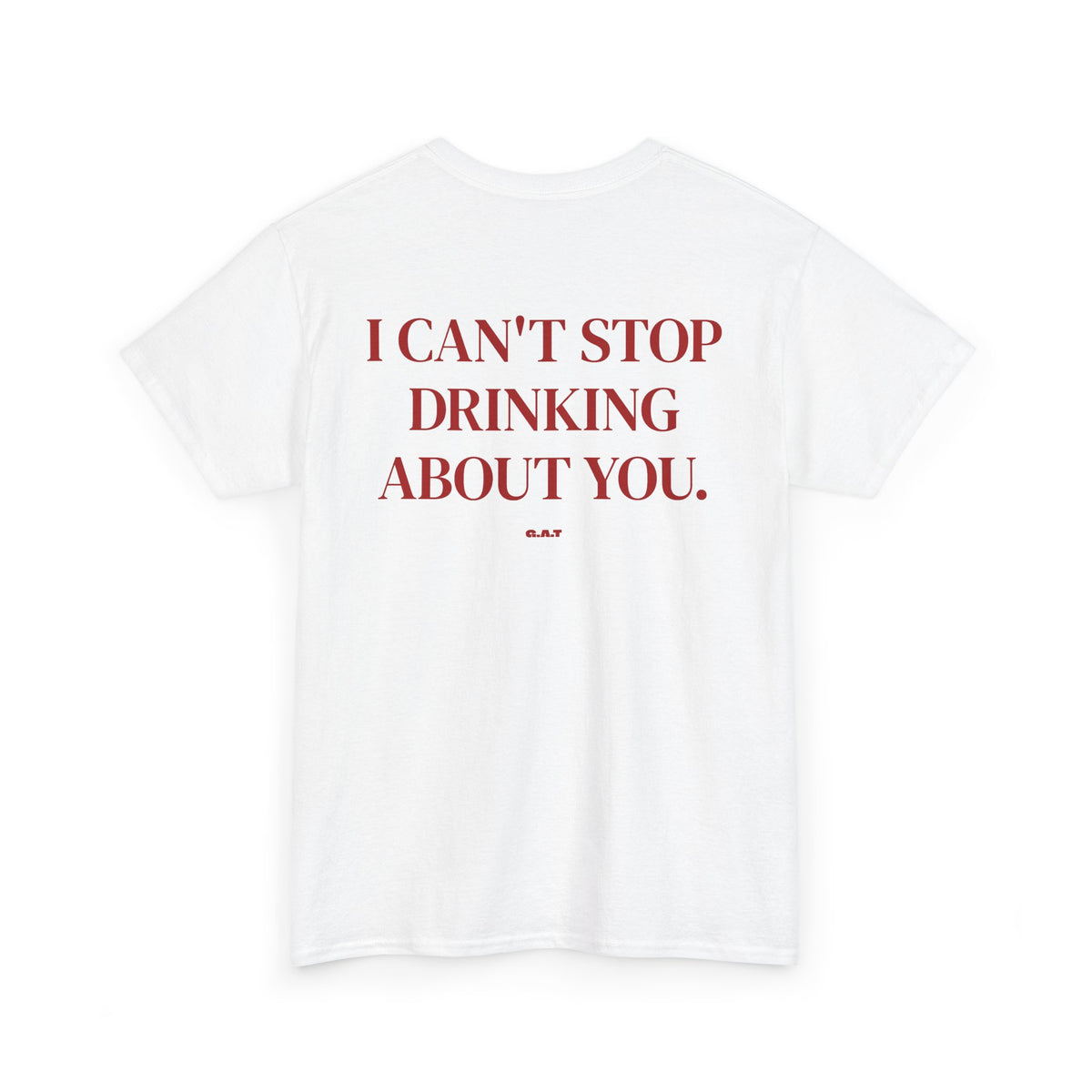 I Can’t Stop Drinking About You Tee