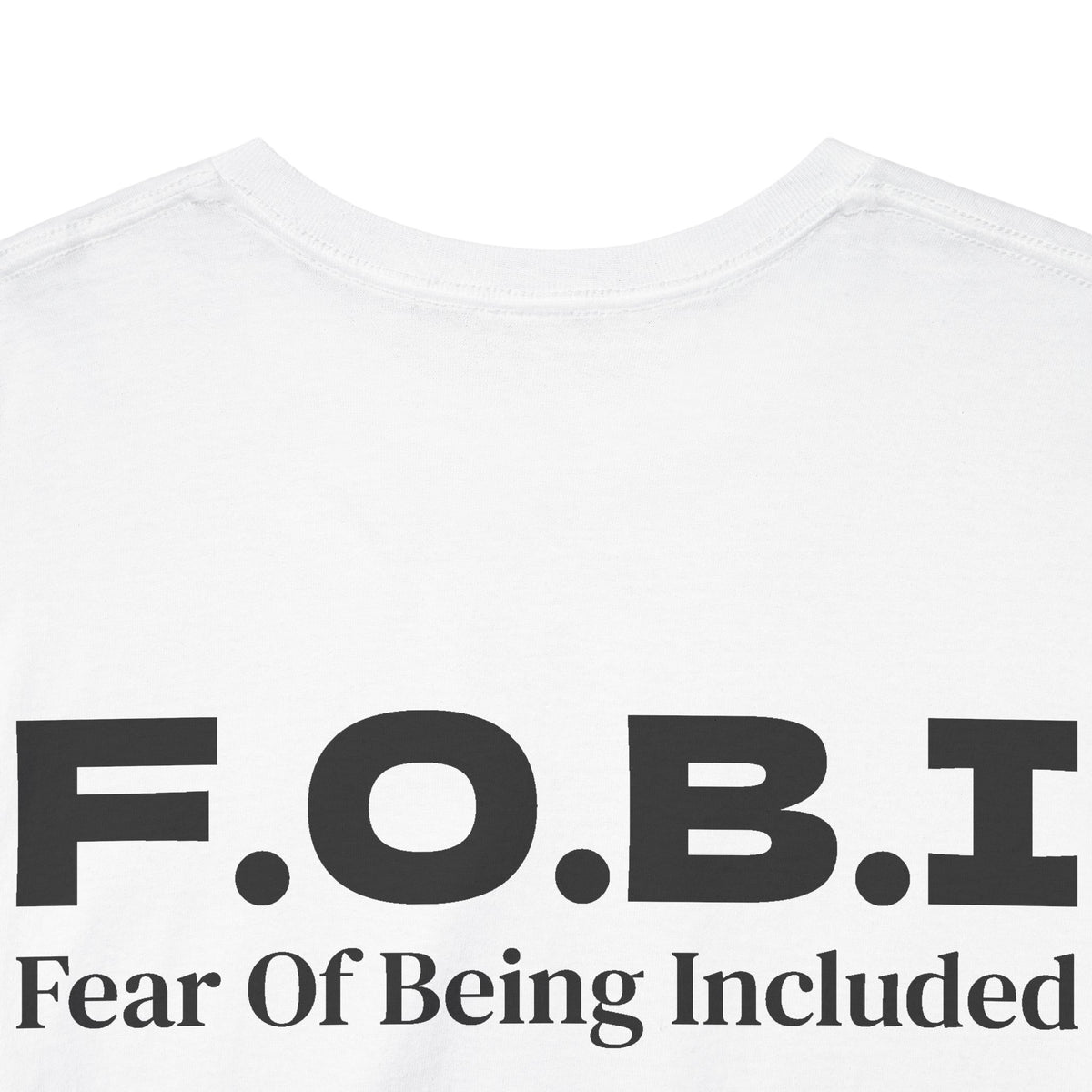 F.O.B.I. Fear Of Being Included Tee BACK PRINT