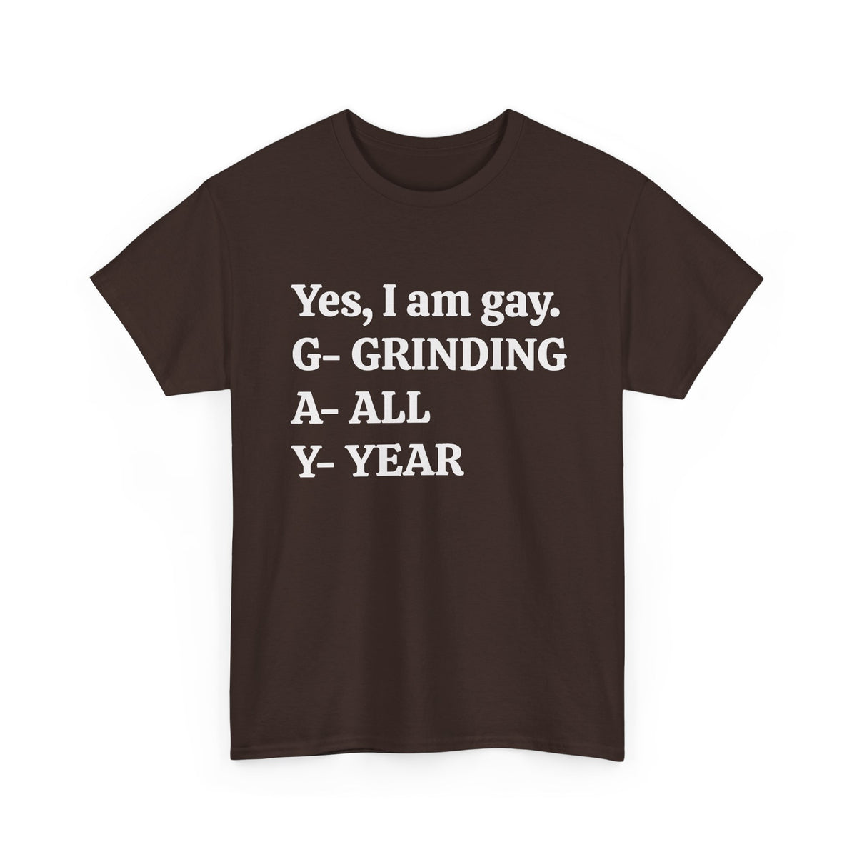 Yes, I Am Gay (Grinding All Year) Tee
