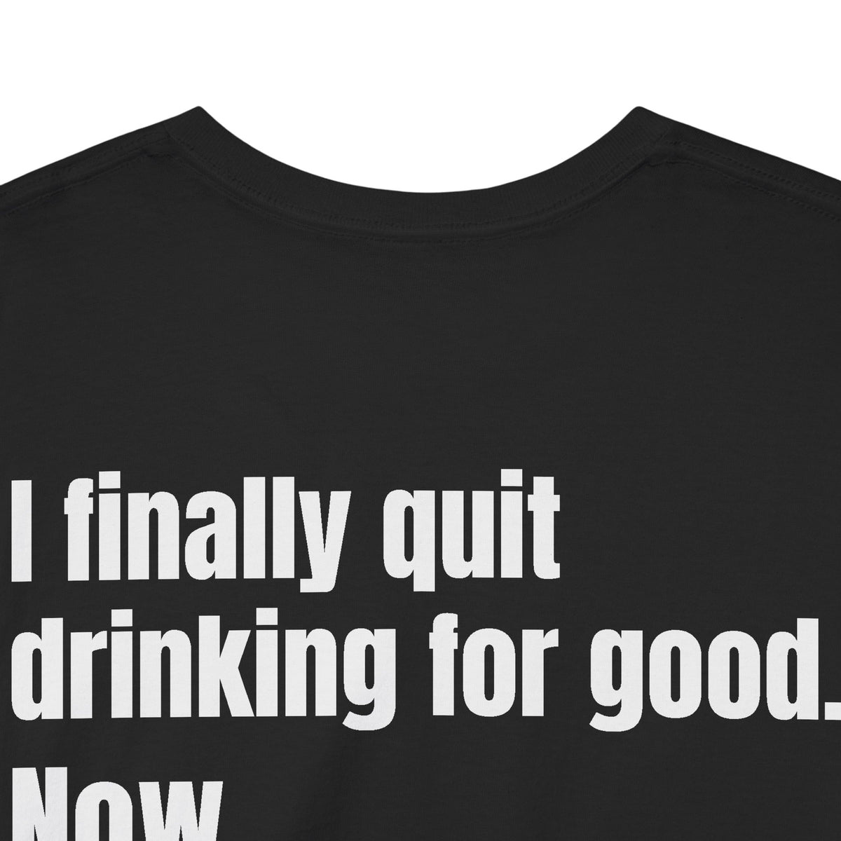 I Finally Quit Drinking for Good Now I Drink for Evil Tee