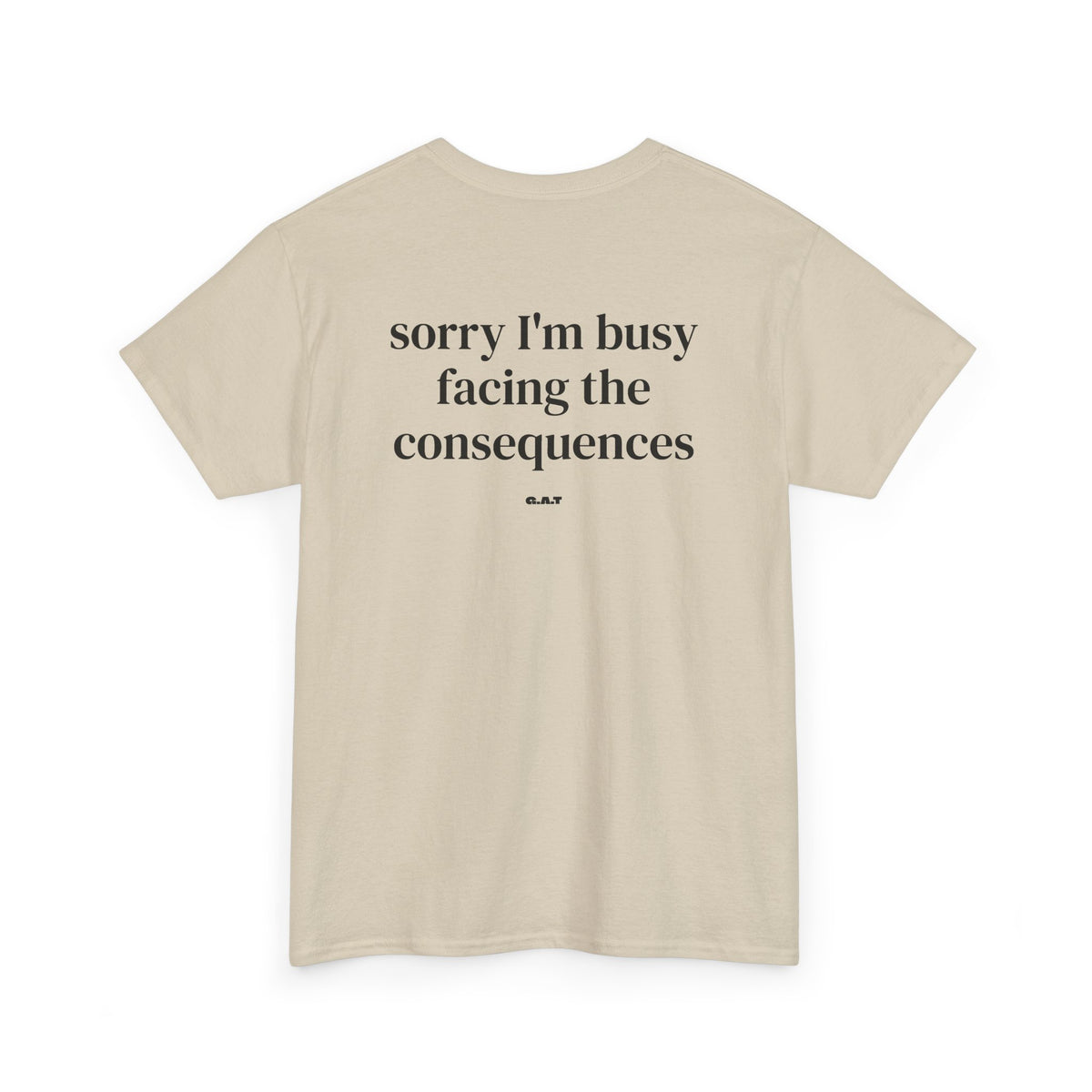Sorry I’m Busy Facing the Consequences Tee BACKPRINT