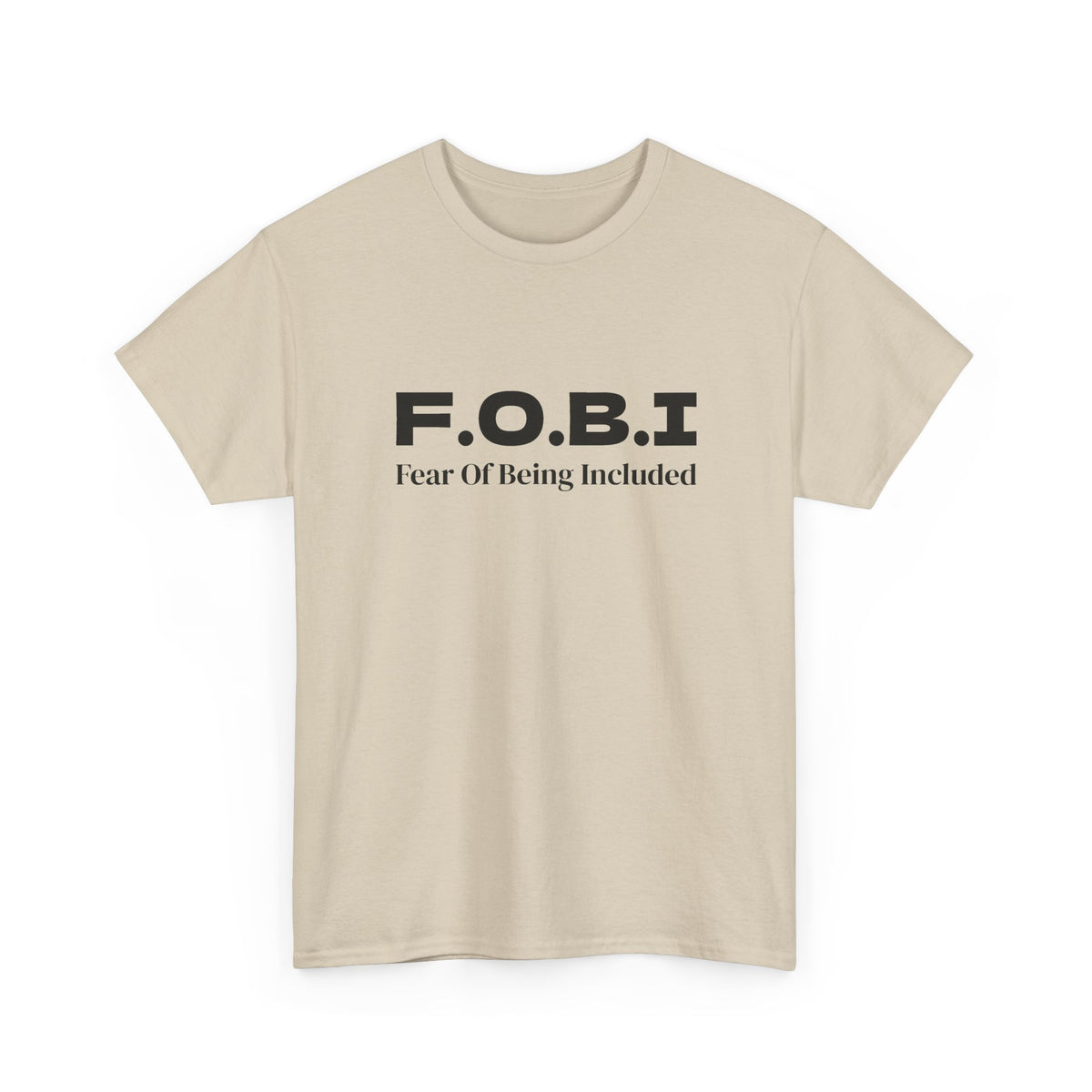 F.O.B.I. Fear of Being Included Tee