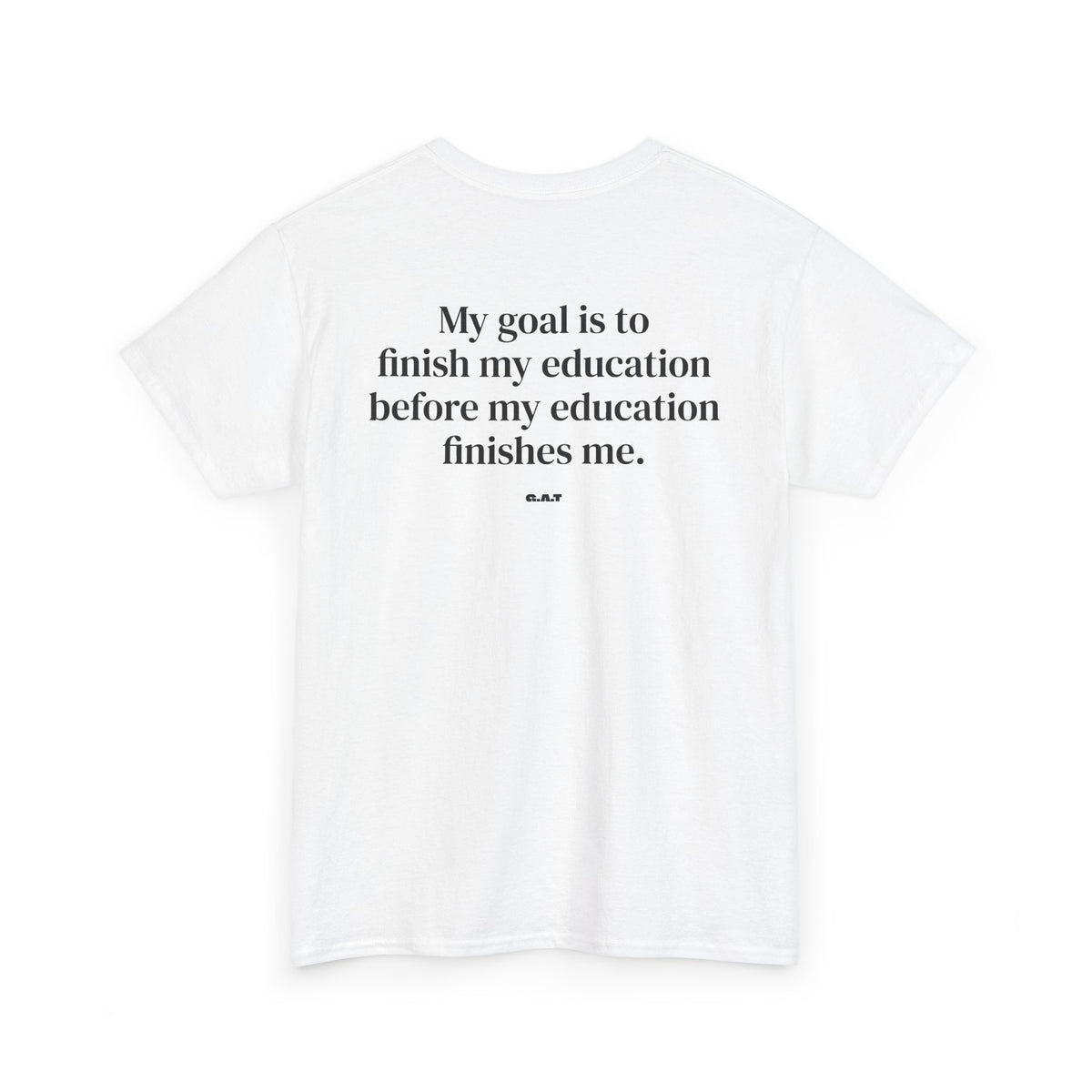 My Goal Is to Finish My Education Tee