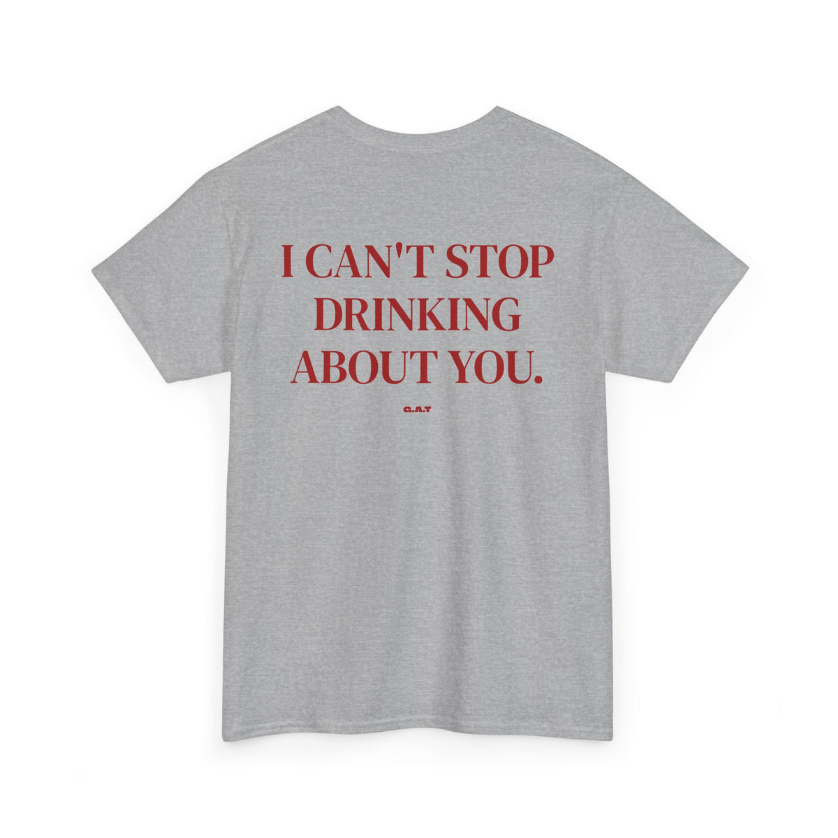 I Can’t Stop Drinking About You Tee