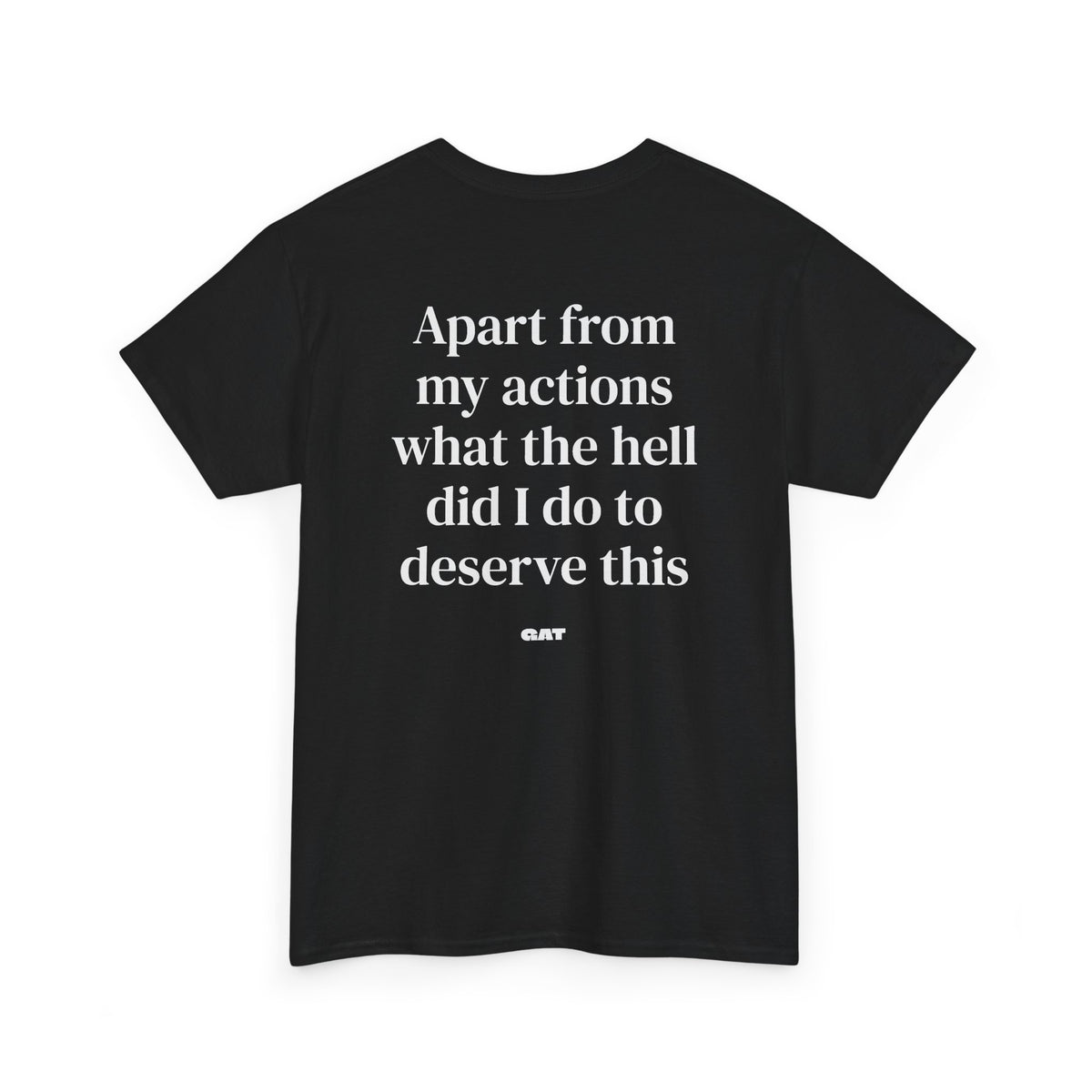 Apart From My Actions What the Hell Did I Do Deserve This Tee