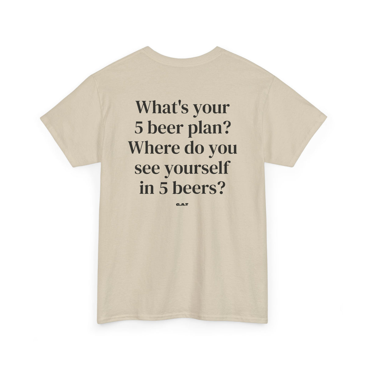 What's Your 5 Beer Plan Tee