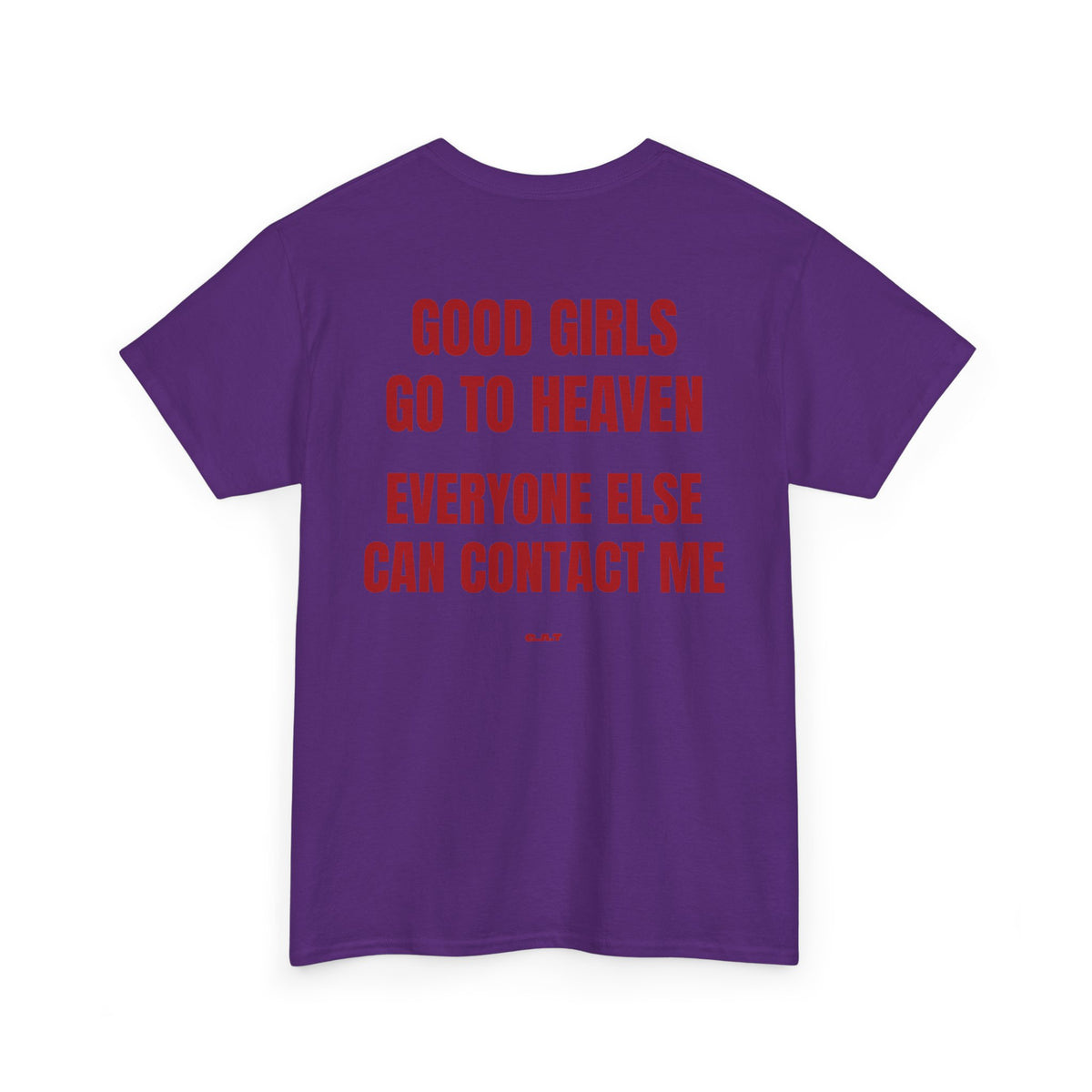 Good Girls Go to Heaven Everyone Else Can Contact Me Tee