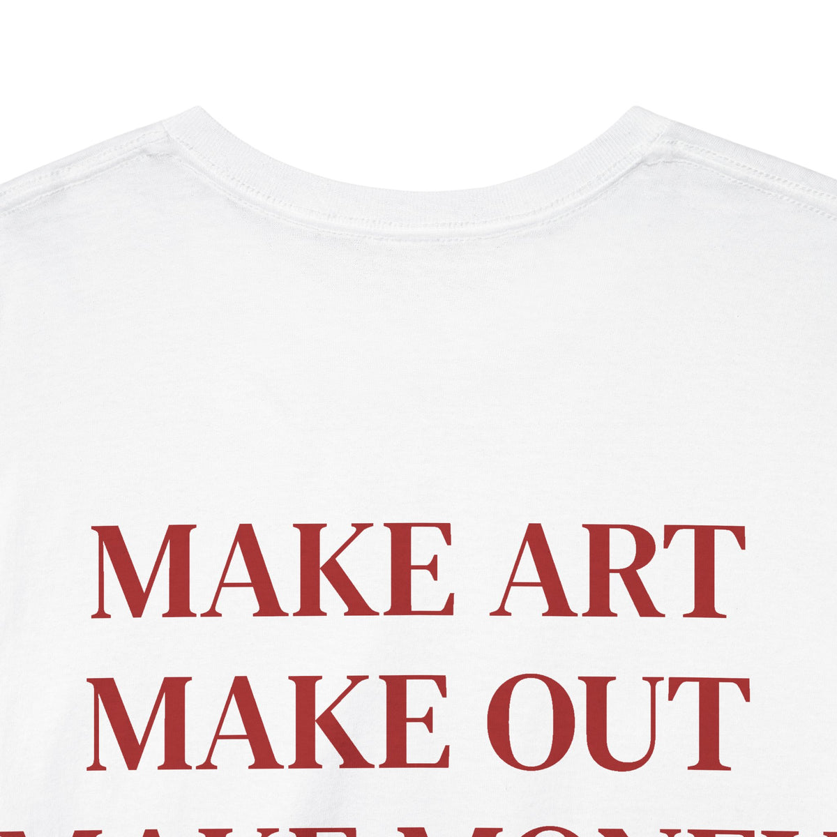 Make Art Make Out Make Money T-Shirt