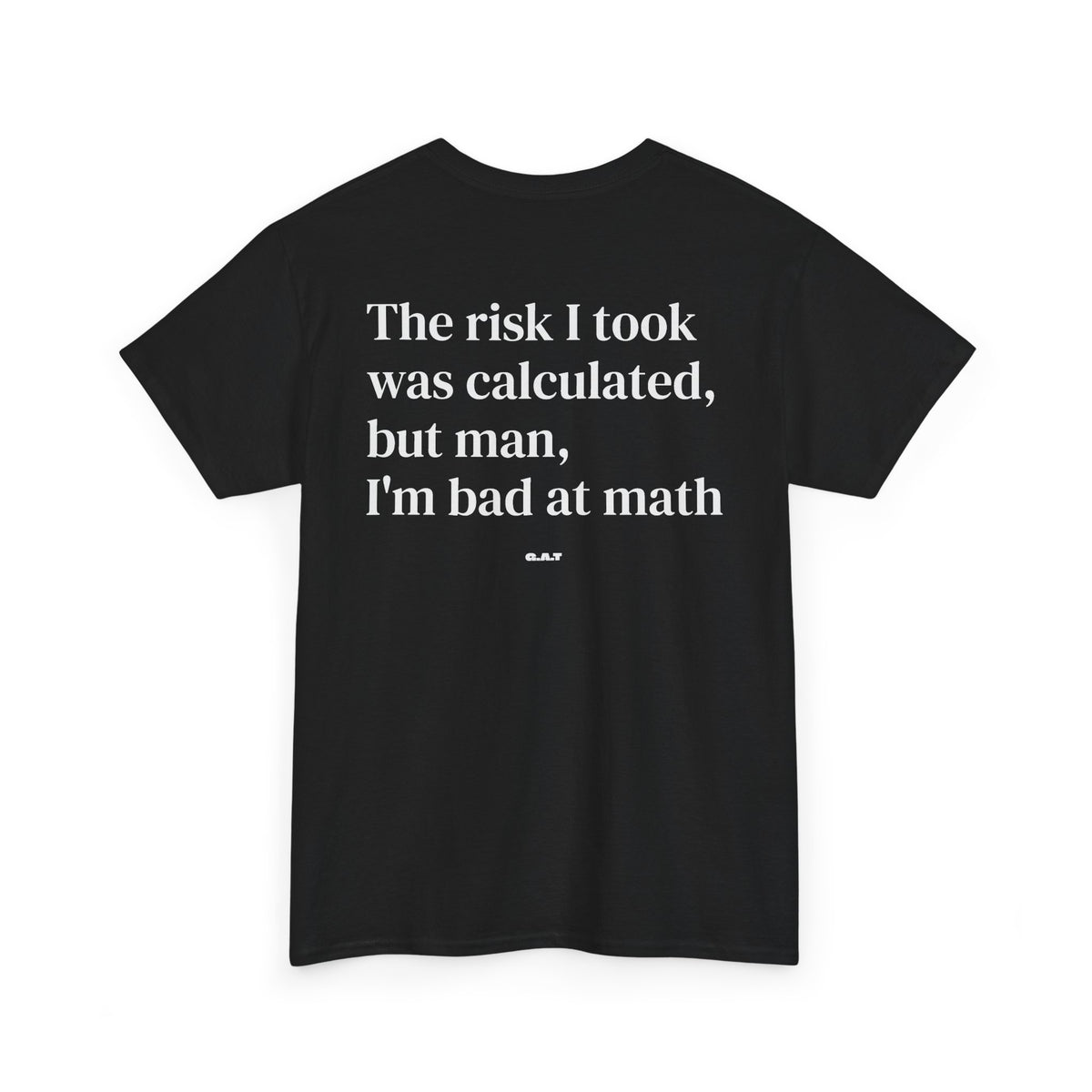 The Risk I Took Was Calculated But Man I’m Bad at Math Tee