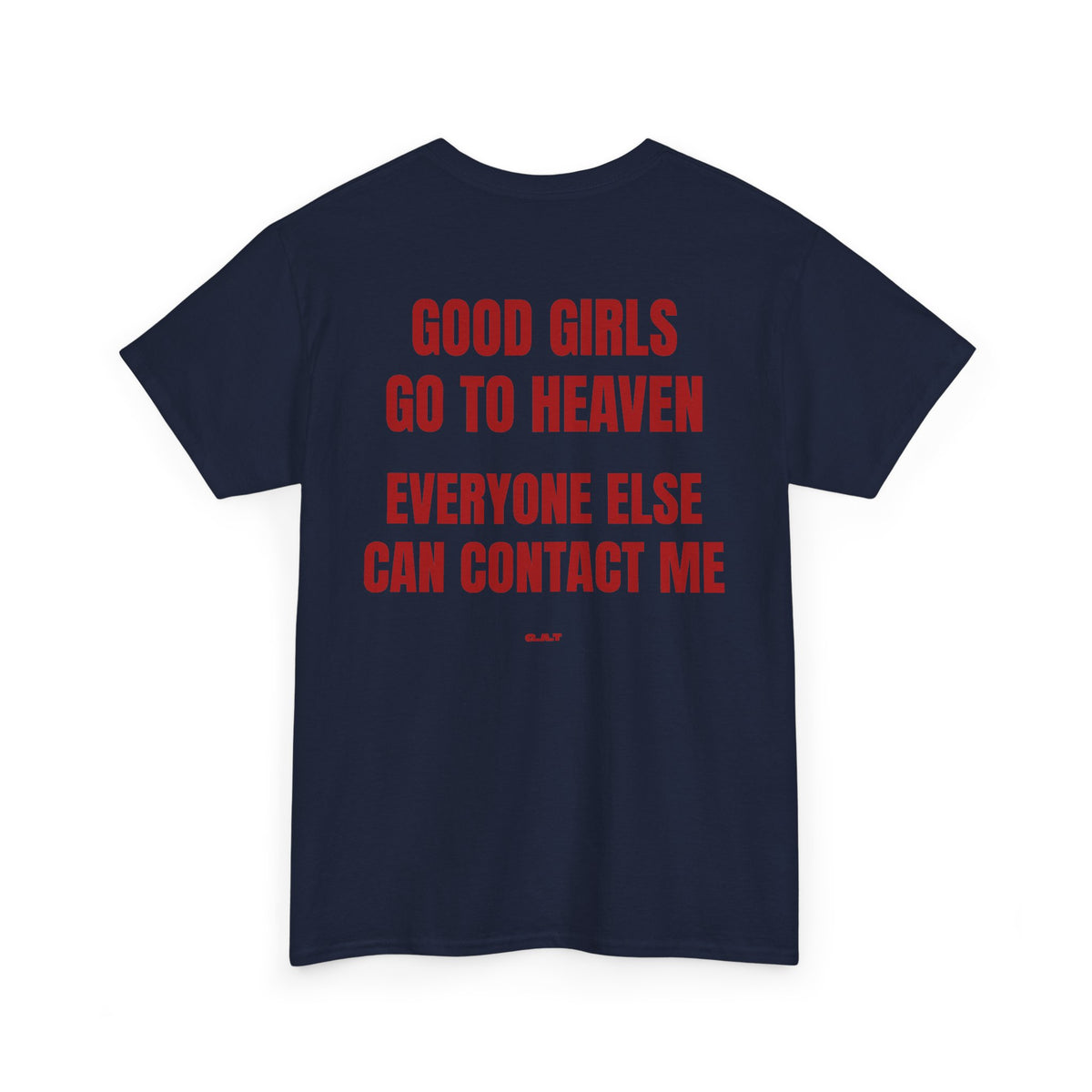 Good Girls Go to Heaven Everyone Else Can Contact Me Tee