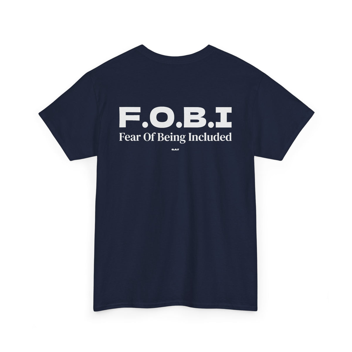 F.O.B.I. Fear Of Being Included Tee BACK PRINT
