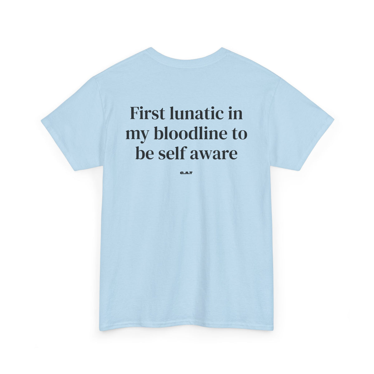 First Lunatic in My Bloodline to Be Self-Aware Tee BACKPRINT