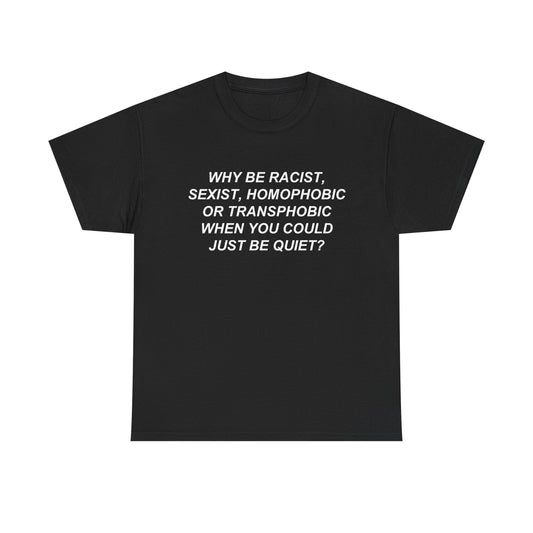 Just Be Quiet Tee