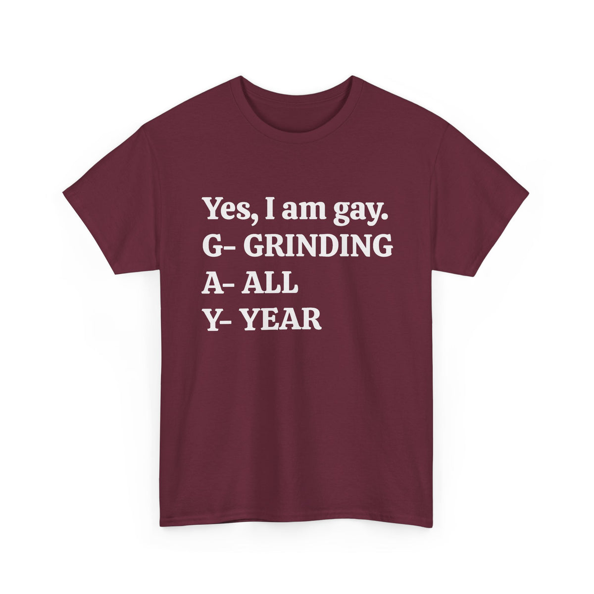 Yes, I Am Gay (Grinding All Year) Tee