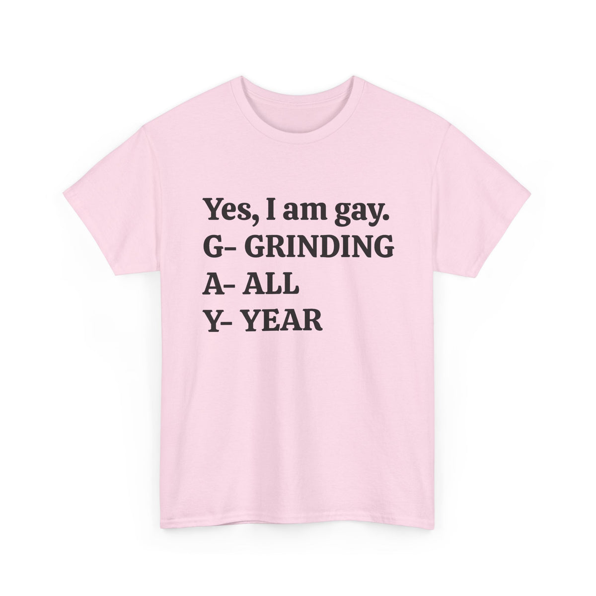Yes, I Am Gay (Grinding All Year) Tee