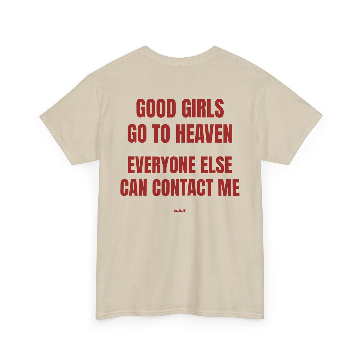 Good Girls Go to Heaven Everyone Else Can Contact Me Tee