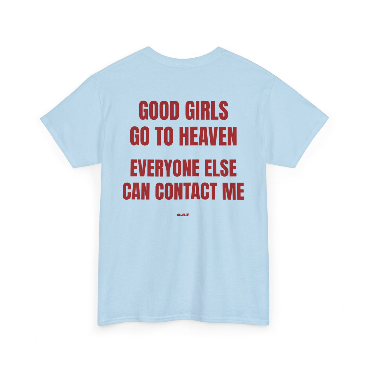Good Girls Go to Heaven Everyone Else Can Contact Me Tee