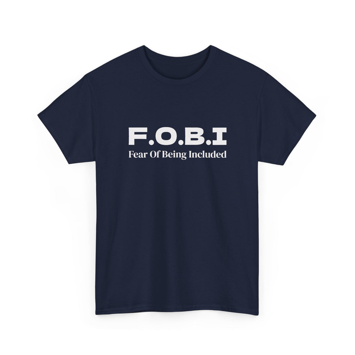 F.O.B.I. Fear of Being Included Tee