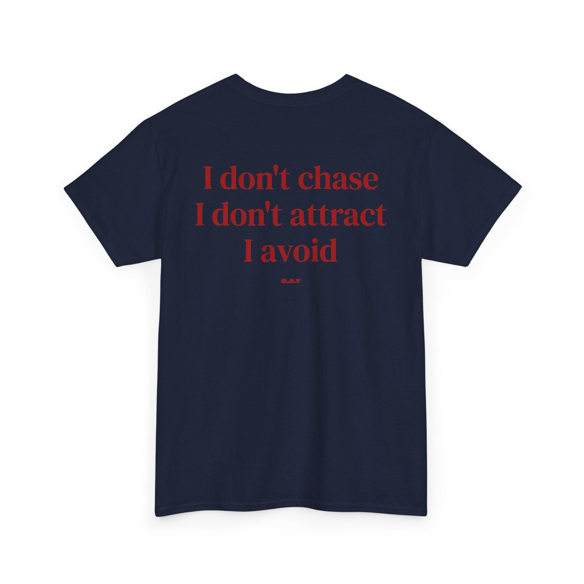 I Don’t Chase, I Don’t Attract, I Avoid Tee