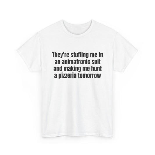 Stuffing me in an Animatronic FRONT Tee