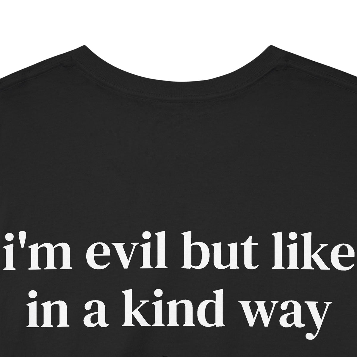 I'm Evil But Like in a Kind Way Graphic T-Shirt