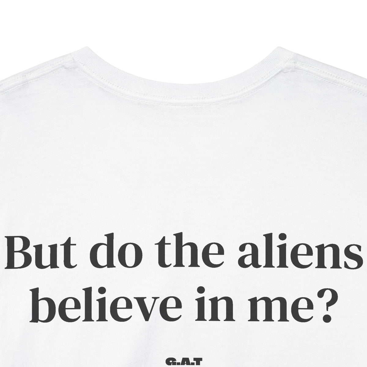 But Do The Aliens Believe In Me Tee Back Print