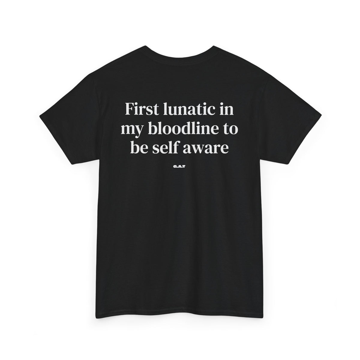 First Lunatic in My Bloodline to Be Self-Aware Tee BACKPRINT