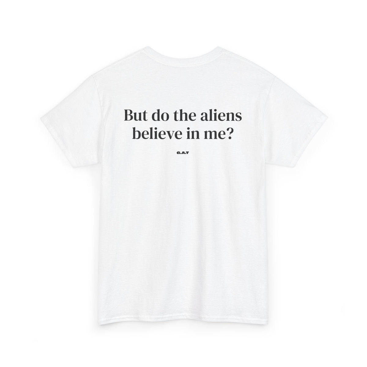 But Do The Aliens Believe In Me Tee Back Print