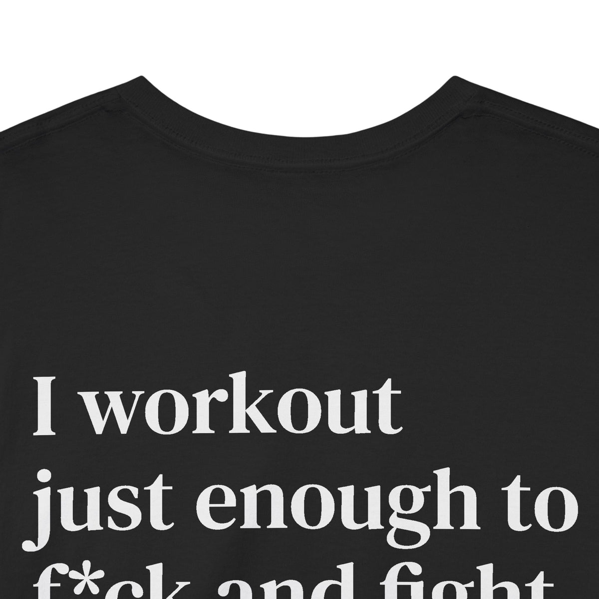 I Workout Just Enough to F*ck and Fight Tee