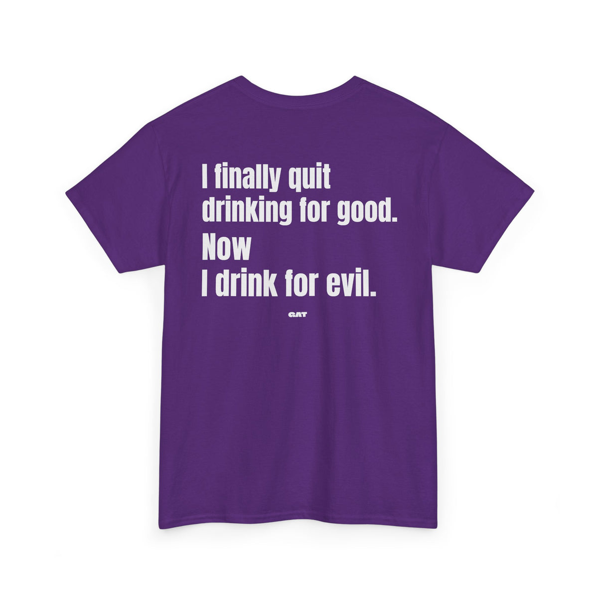 I Finally Quit Drinking for Good Now I Drink for Evil Tee