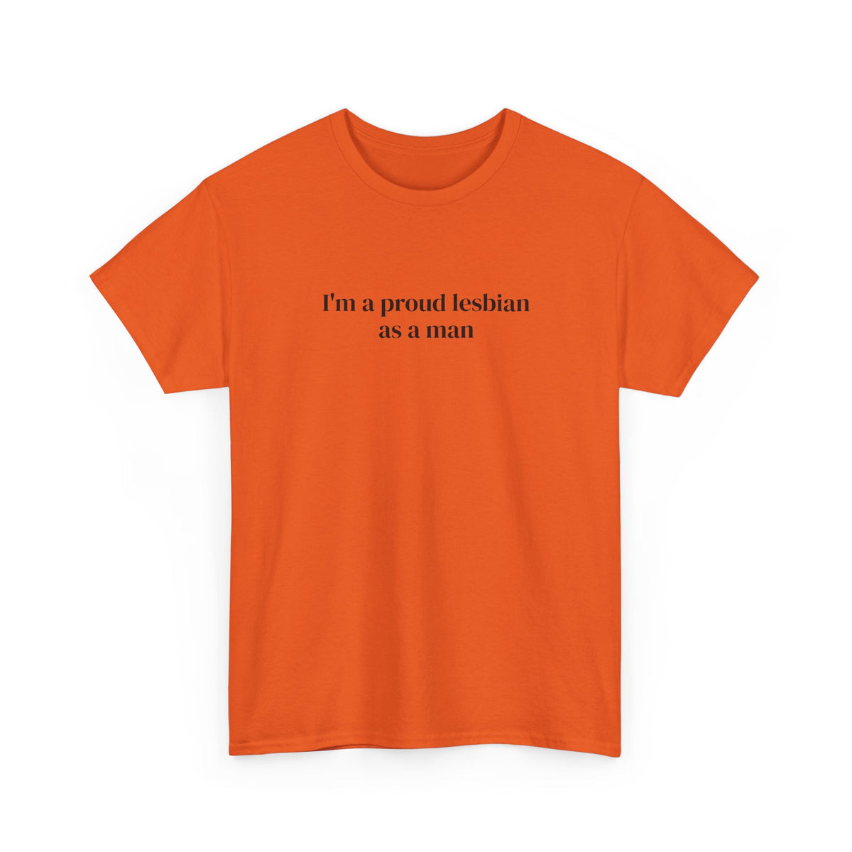 I'm a Proud Lesbian As a Man Tee