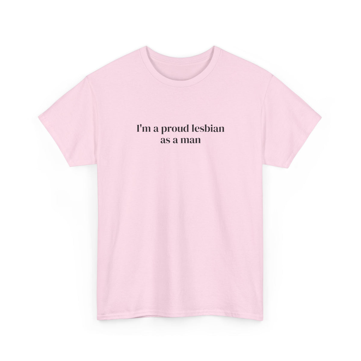 I'm a Proud Lesbian As a Man Tee