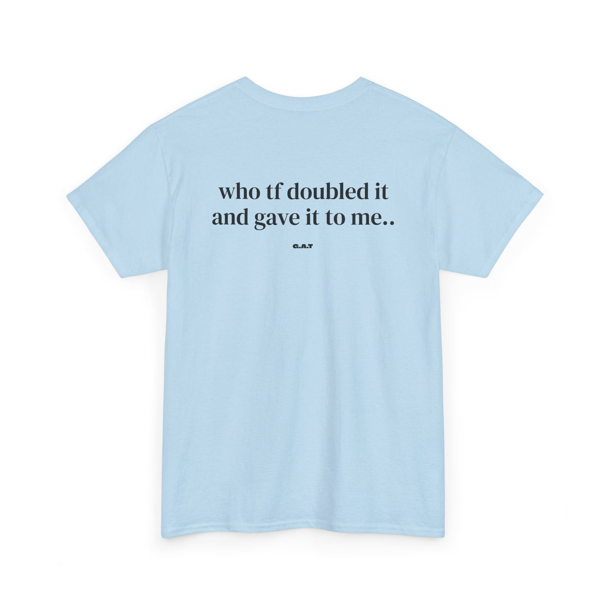 Doubled It and Gave It To Me Tee