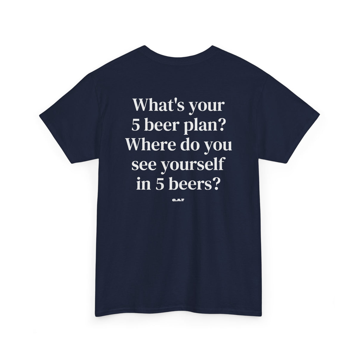 What's Your 5 Beer Plan Tee