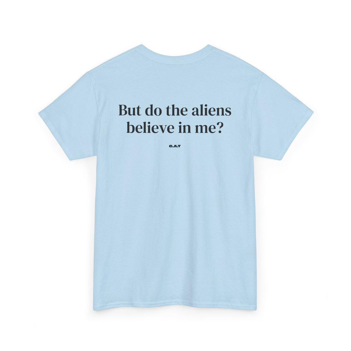 But Do The Aliens Believe In Me Tee Back Print