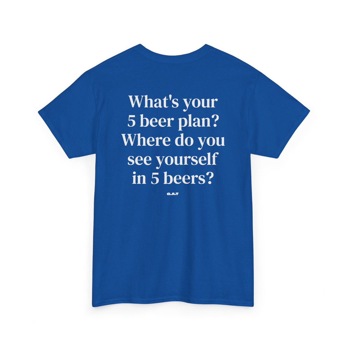 What's Your 5 Beer Plan Tee