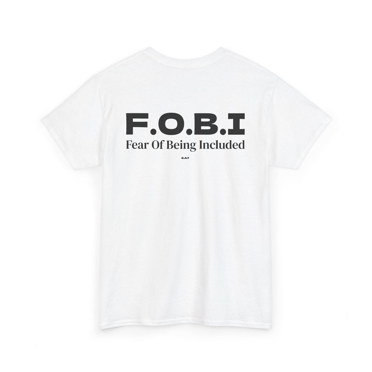 F.O.B.I. Fear Of Being Included Tee BACK PRINT