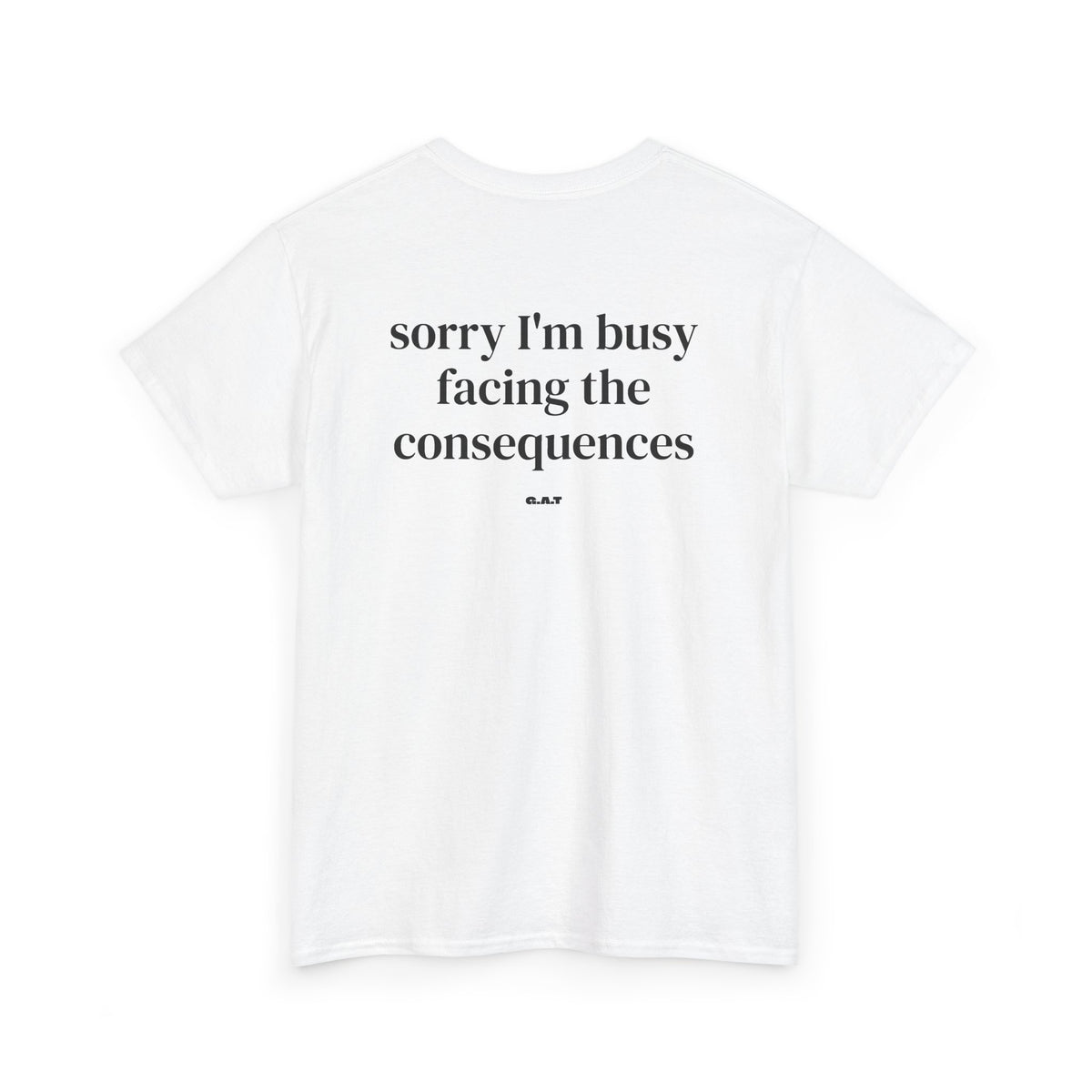 Sorry I’m Busy Facing the Consequences Tee BACKPRINT