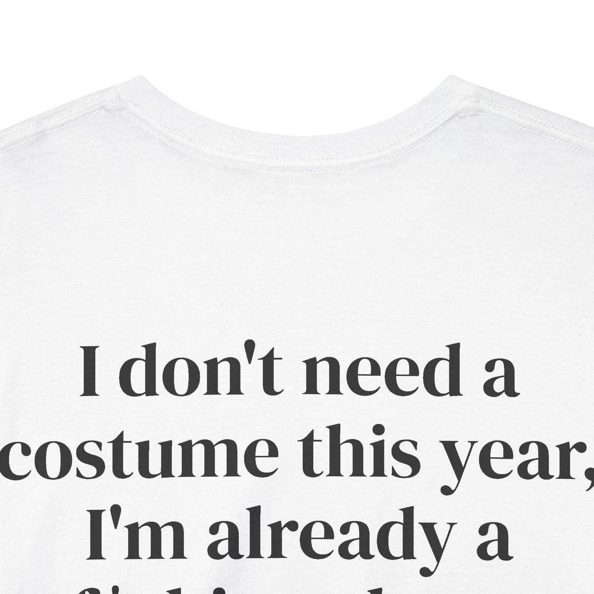 Don't need a Costume Tee