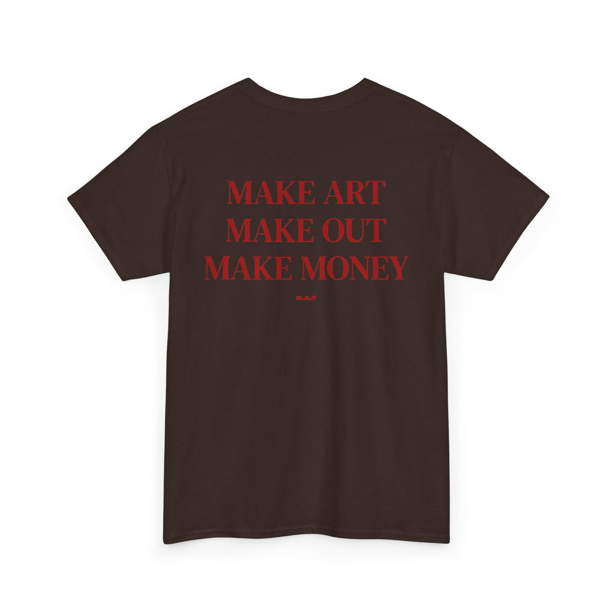 Make Art Make Out Make Money T-Shirt