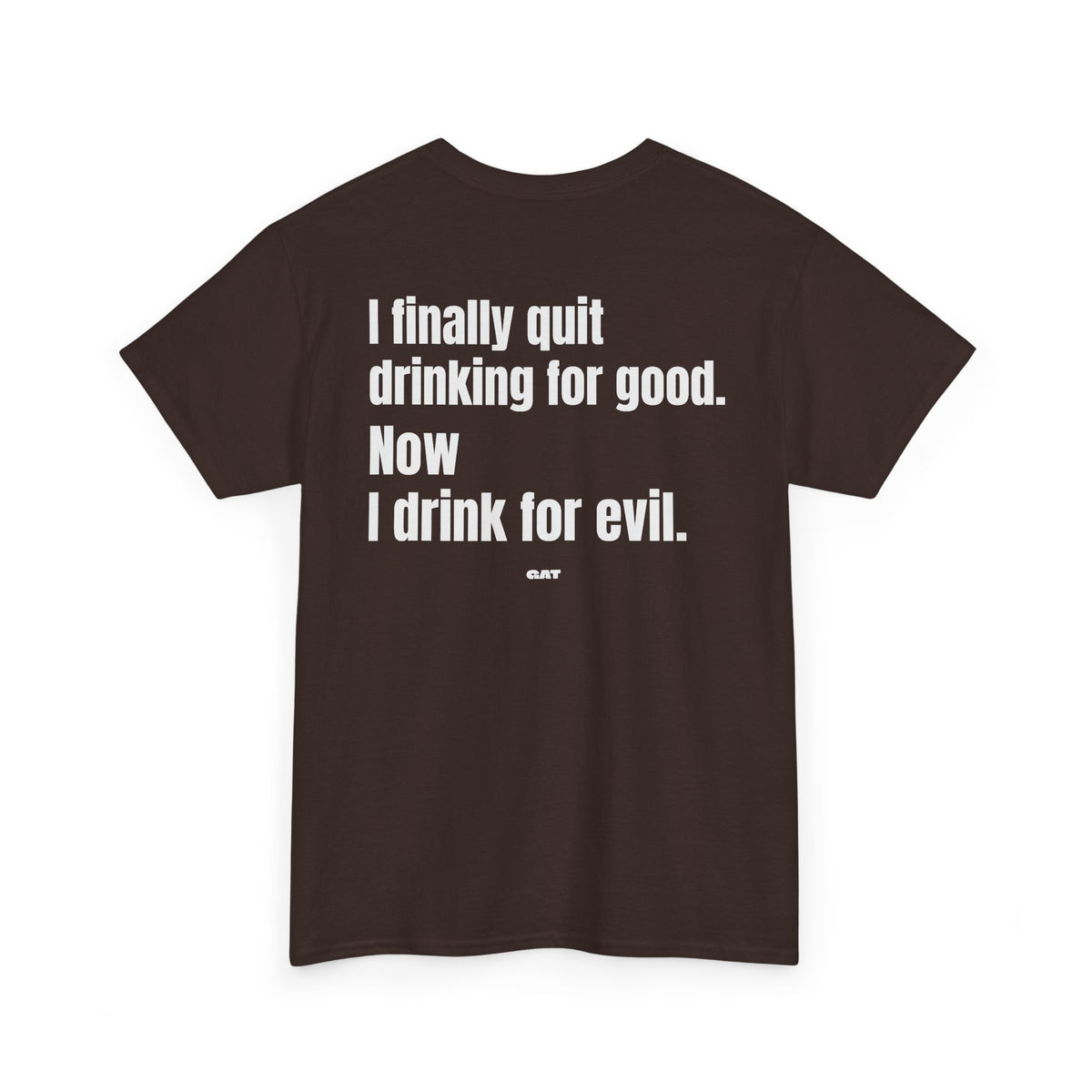 I Finally Quit Drinking for Good Now I Drink for Evil Tee