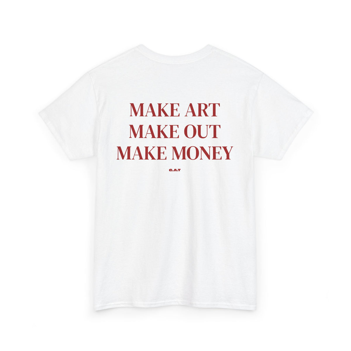 Make Art Make Out Make Money T-Shirt
