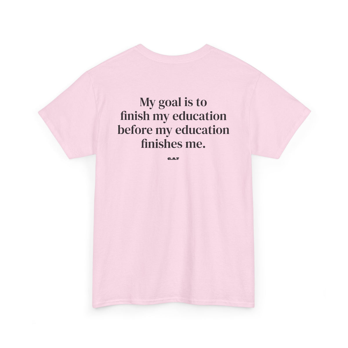 My Goal Is to Finish My Education Tee