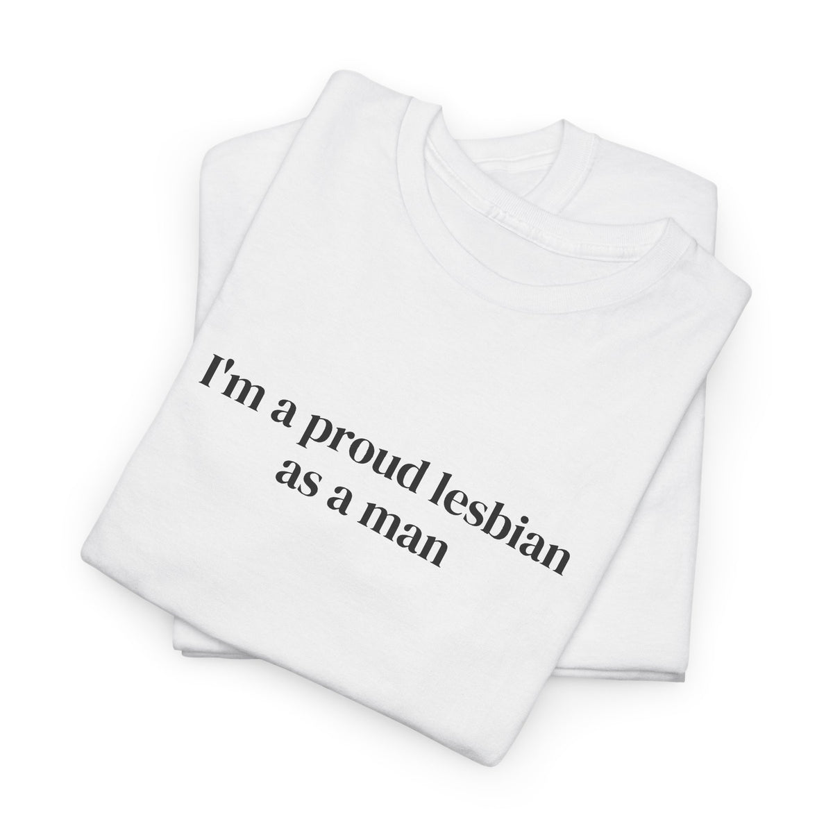 I'm a Proud Lesbian As a Man Tee