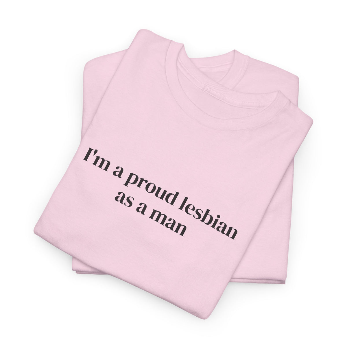 I'm a Proud Lesbian As a Man Tee