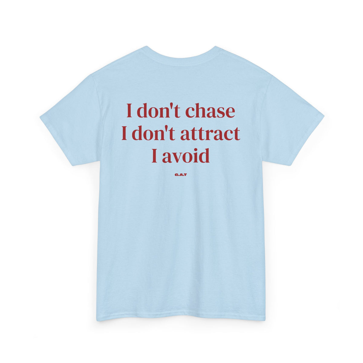 I Don’t Chase, I Don’t Attract, I Avoid Tee